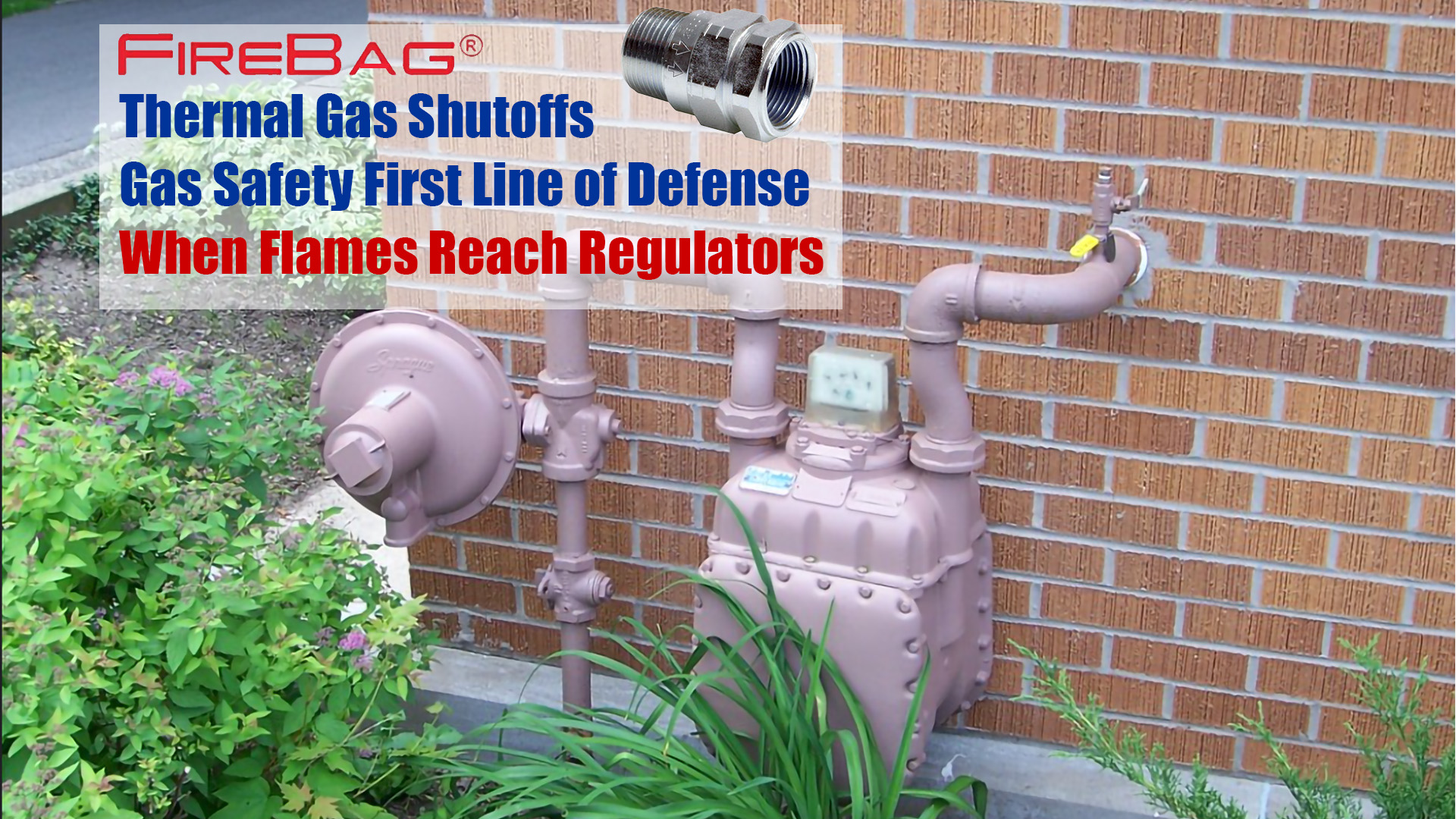 FireBag Thermal Gas Shutoffs Gas Safety First Line of Defense When Flames Reach Regulators